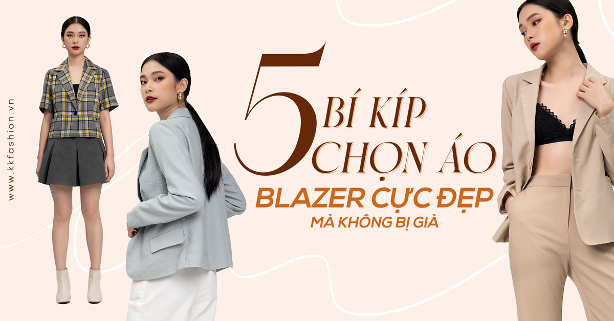 5 bí kíp chọn áo blazer cực đẹp mà không bị già