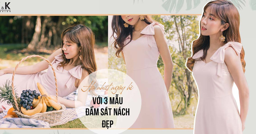 “Hạ nhiệt” ngày hè với 3 mẫu đầm sát nách đẹp miễn chê